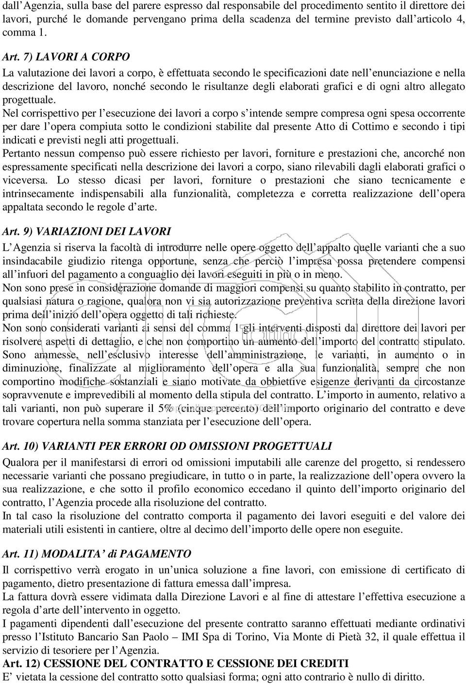 7) LAVORI A CORPO La valutazione dei lavori a corpo, è effettuata secondo le specificazioni date nell enunciazione e nella descrizione del lavoro, nonché secondo le risultanze degli elaborati grafici