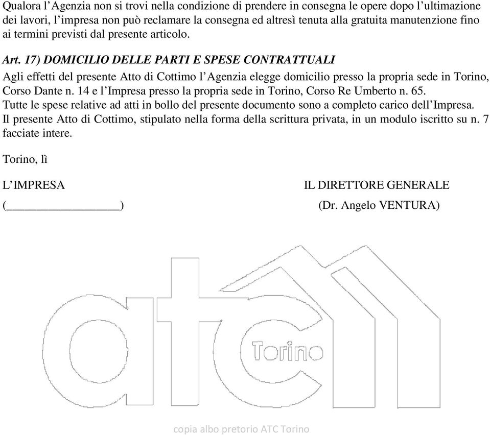 17) DOMICILIO DELLE PARTI E SPESE CONTRATTUALI Agli effetti del presente Atto di Cottimo l Agenzia elegge domicilio presso la propria sede in Torino, Corso Dante n.