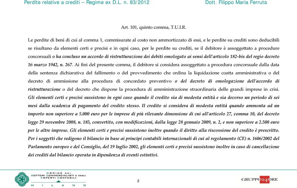 crediti, se il debitore è assoggettato a procedure concorsuali o ha concluso un accordo di ristrutturazione dei debiti omologato ai sensi dellʹarticolo 182 bis del regio decreto 16 marzo 1942, n. 267.