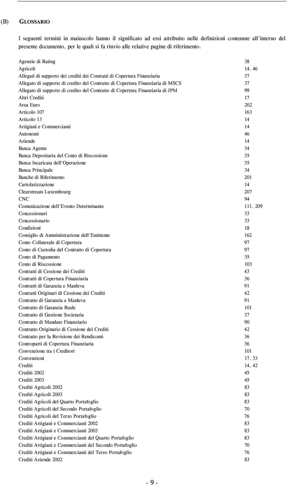 Agenzie di Rating 38 Agricoli 14, 46 Allegati di supporto dei crediti dei Contratti di Copertura Finanziaria 37 Allegato di supporto di credito del Contratto di Copertura Finanziaria di MSCS 37