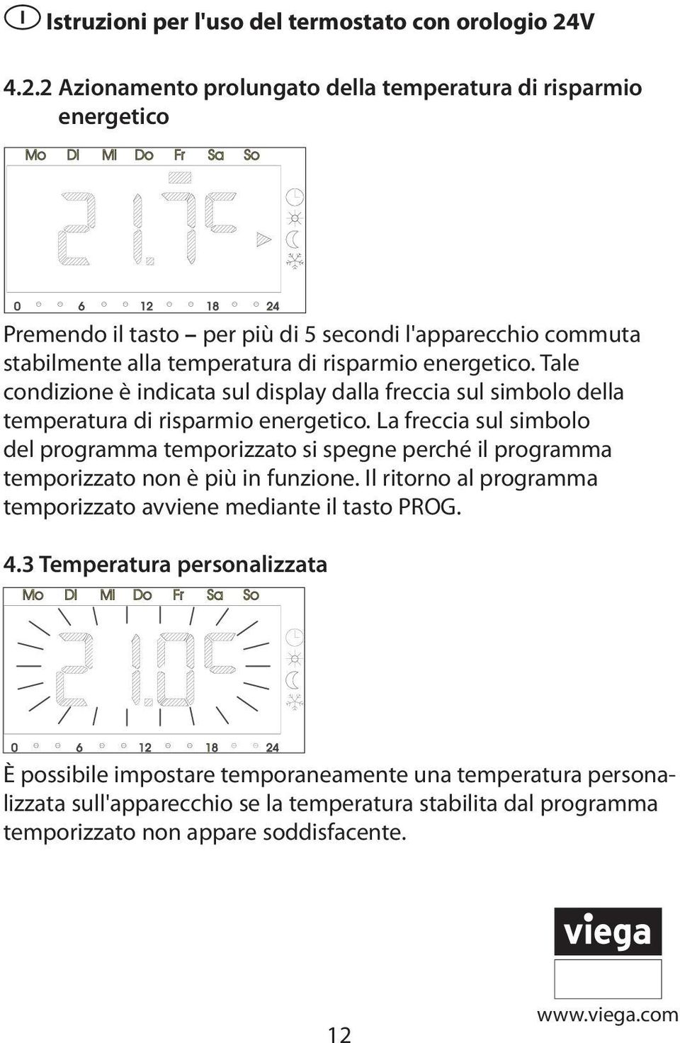 La freccia sul simbolo del programma temporizzato si spegne perché il programma temporizzato non è più in funzione.