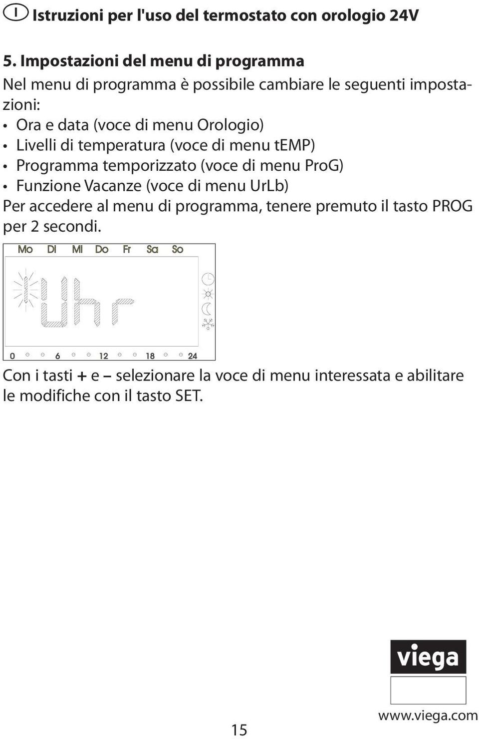 ProG) Funzione Vacanze (voce di menu UrLb) Per accedere al menu di programma, tenere premuto il tasto PROG per