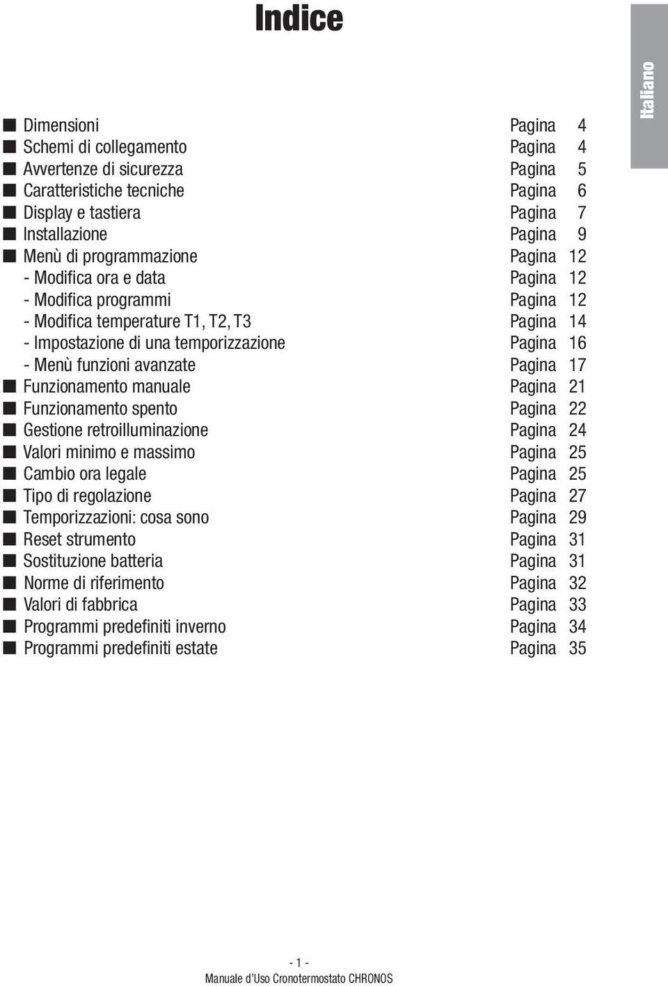 Funzionamento manuale Pagina 21 Funzionamento spento Pagina 22 Gestione retroilluminazione Pagina 24 Valori minimo e massimo Pagina 25 Cambio ora legale Pagina 25 Tipo di regolazione Pagina 27