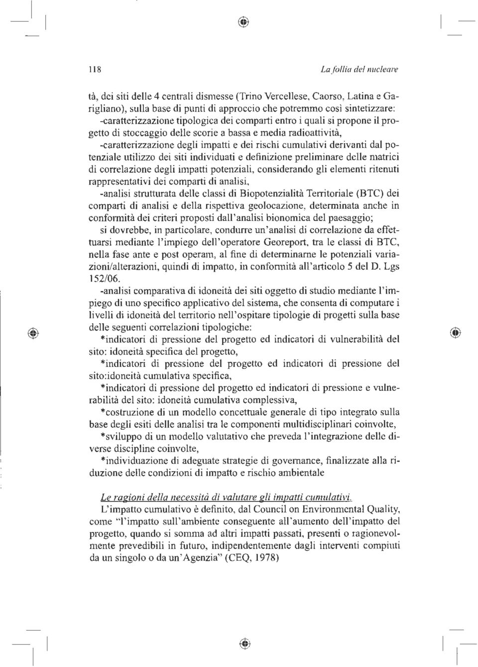 potenziale utilizzo dei siti individuati e definizione preliminare delle matrici di correlazione degli impatti potenziali, considerando gli elementi ritenuti rappresentativi dei comparti di analisi,