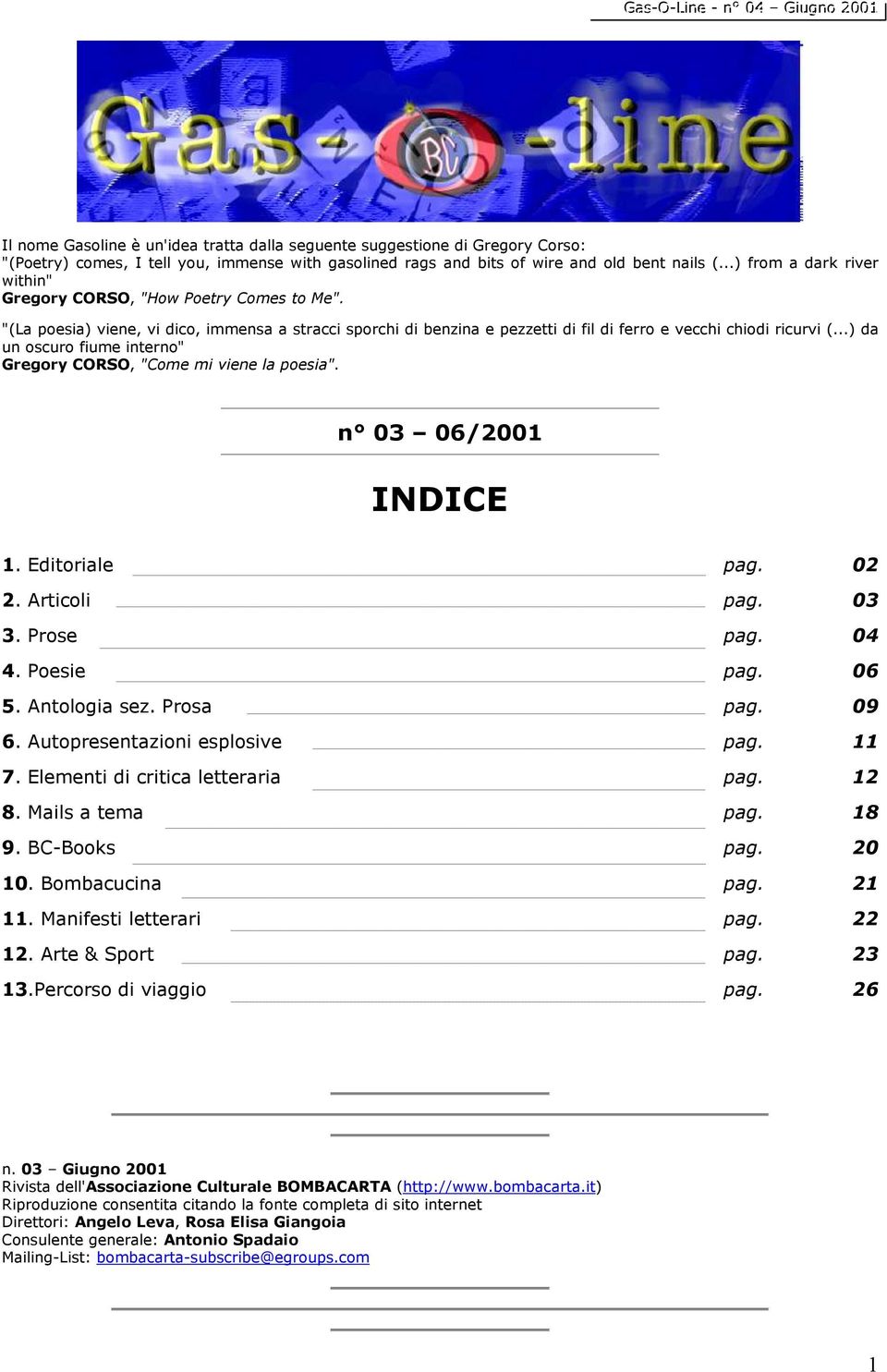 ..) da un oscuro fiume interno" Gregory CORSO, "Come mi viene la poesia". n 03 06/2001 INDICE 1. Editoriale 2. Articoli 3. Prose 4. Poesie 5. Antologia sez. Prosa 6. Autopresentazioni esplosive 7.