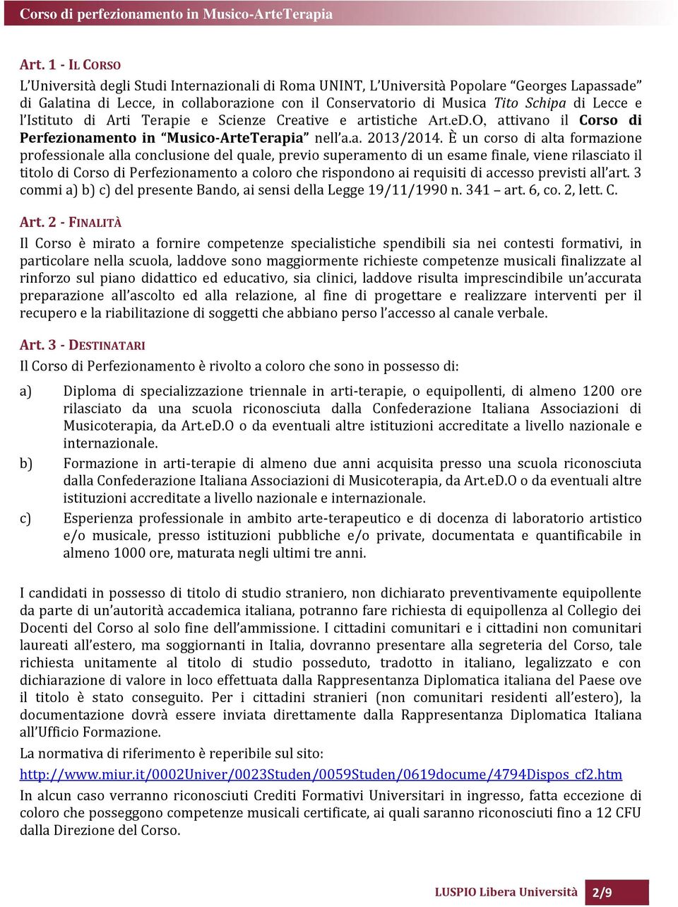 È un corso di alta formazione professionale alla conclusione del quale, previo superamento di un esame finale, viene rilasciato il titolo di Corso di Perfezionamento a coloro che rispondono ai