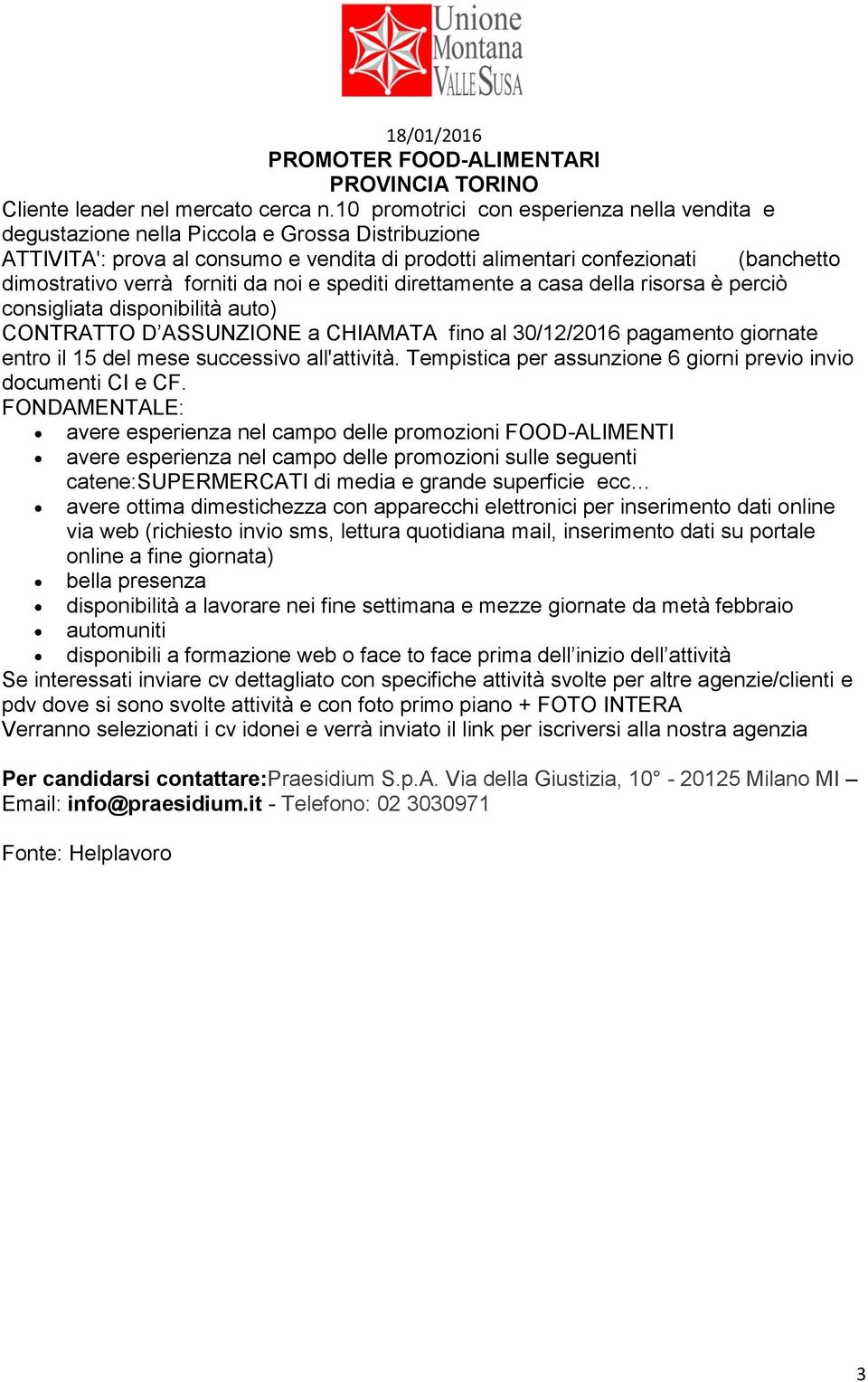 forniti da noi e spediti direttamente a casa della risorsa è perciò consigliata disponibilità auto) CONTRATTO D ASSUNZIONE a CHIAMATA fino al 30/12/2016 pagamento giornate entro il 15 del mese