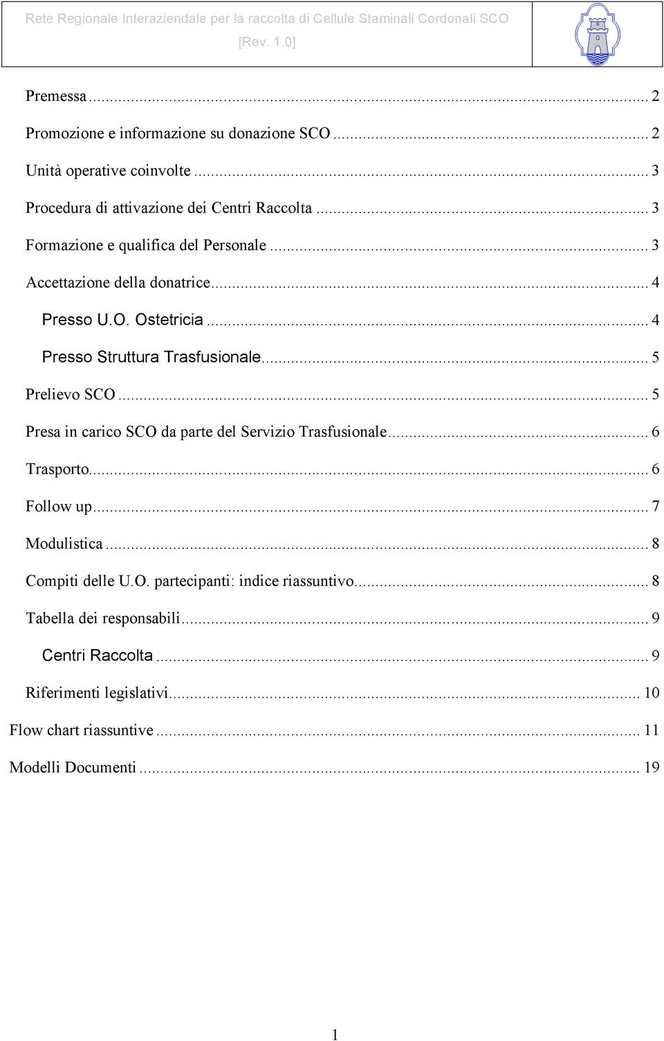 .. 5 Prelievo SCO... 5 Presa in carico SCO da parte del Servizio Trasfusionale... 6 Trasporto... 6 Follow up... 7 Modulistica... 8 Compiti delle U.O. partecipanti: indice riassuntivo.