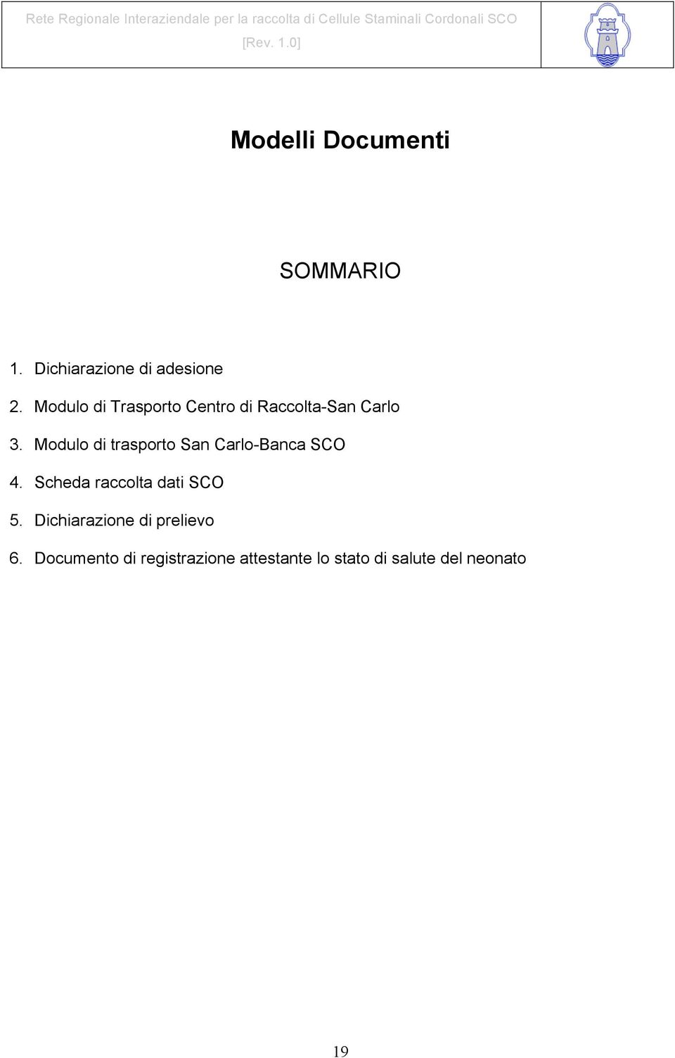 Modulo di trasporto San Carlo-Banca SCO 4. Scheda raccolta dati SCO 5.