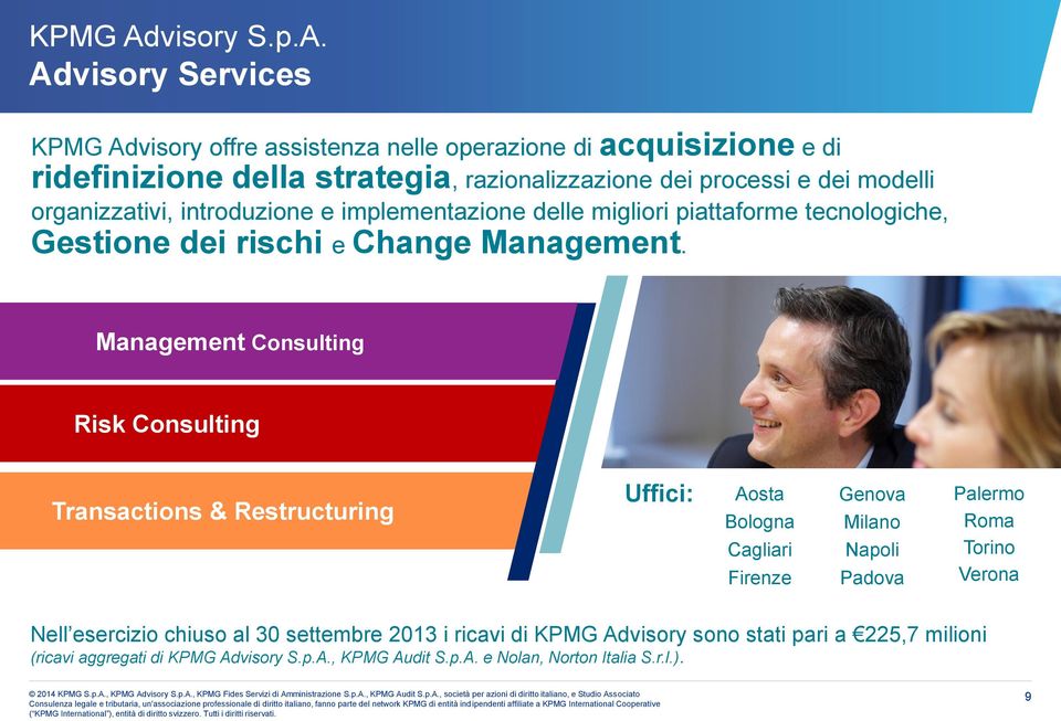 Advisory Services visory offre assistenza nelle operazione di acquisizione e di ridefinizione della strategia, razionalizzazione dei processi e dei modelli