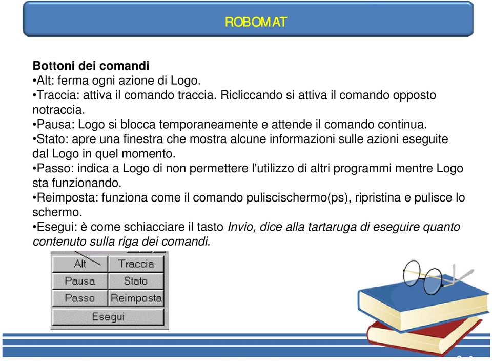 Stato: apre una finestra che mostra alcune informazioni sulle azioni eseguite dal Logo in quel momento.