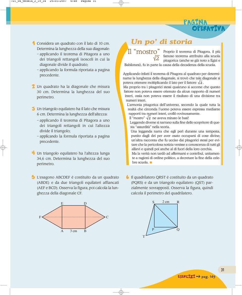 precedente. Un quadrato ha la diagonale che misura 0 cm. etermina la lunghezza del suo perimetro. Un triangolo equilatero ha il lato che misura 6 cm.