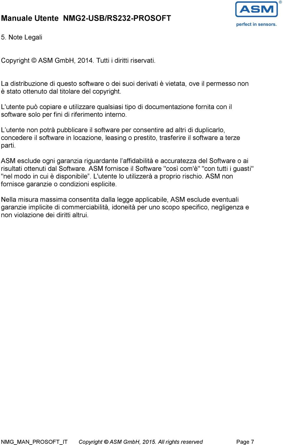 L utente non potrà pubblicare il software per consentire ad altri di duplicarlo, concedere il software in locazione, leasing o prestito, trasferire il software a terze parti.