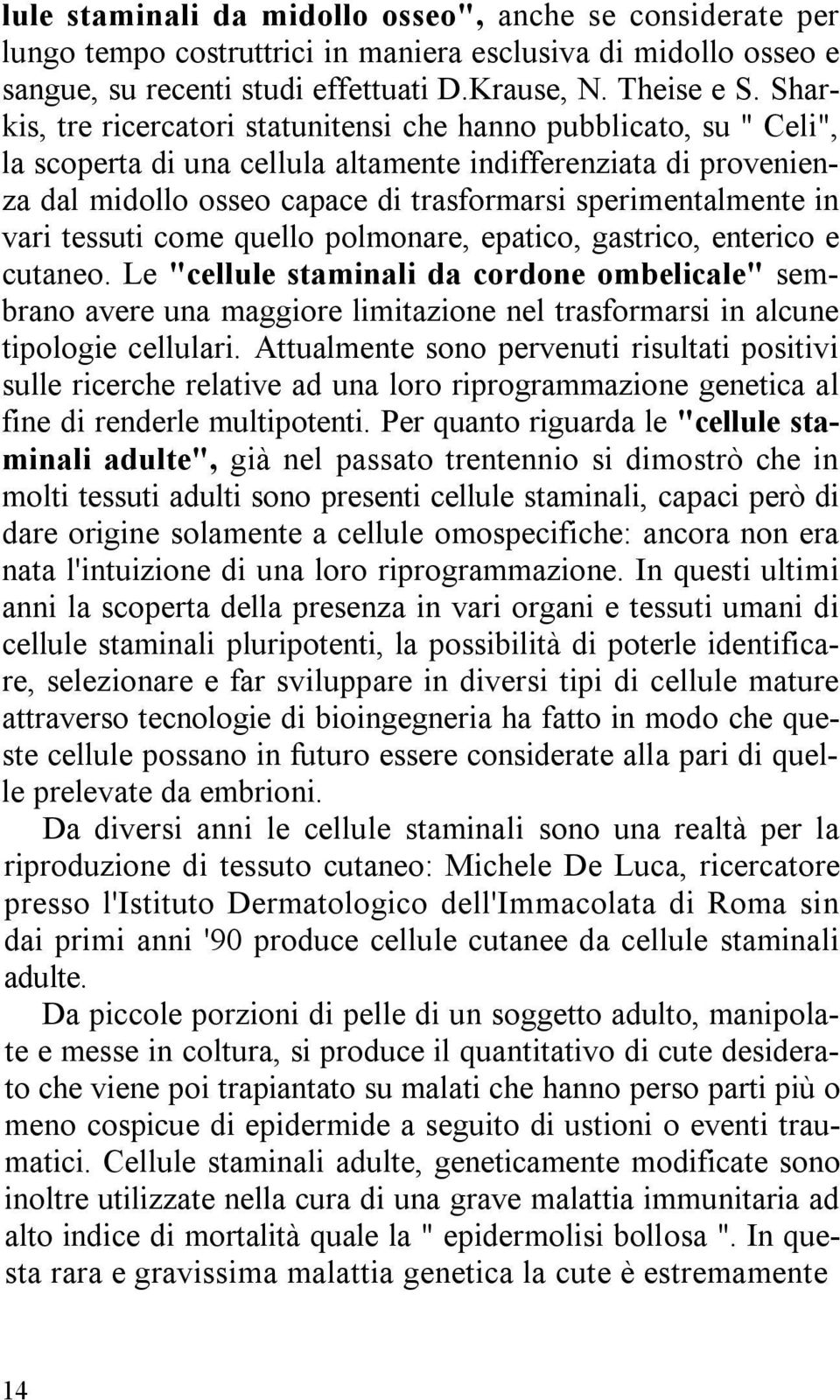 in vari tessuti come quello polmonare, epatico, gastrico, enterico e cutaneo.