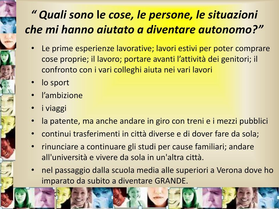 vari lavori lo sport l ambizione i viaggi la patente, ma anche andare in giro con treni e i mezzi pubblici continui trasferimenti in città diverse e di dover fare da sola;