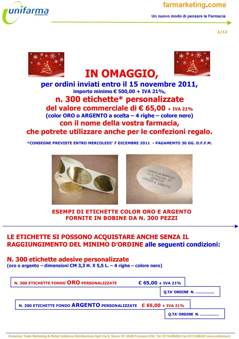 *CONSEGNE PREVISTE ENTRO MERCOLEDI 7 DICEMBRE 2011 - PAGAMENTO 30 GG. D.F.F.M. ESEMPI DI ETICHETTE COLOR ORO E ARGENTO FORNITE IN BOBINE DA N.