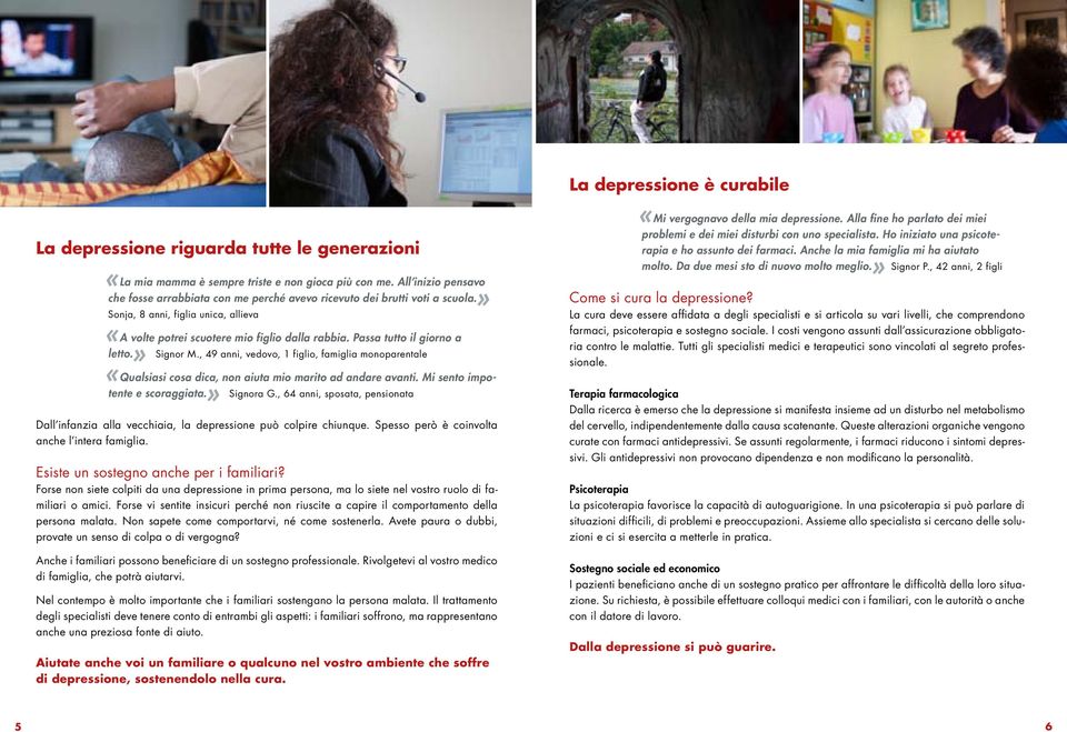 , 49 anni, vedovo, 1 figlio, famiglia monoparentale «Qualsiasi cosa dica, non aiuta mio marito ad andare avanti. Mi sento impotente e scoraggiata.» Signora G.