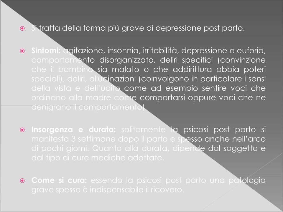 speciali), deliri, allucinazioni (coinvolgono in particolare i sensi della vista e dell udito come ad esempio sentire voci che ordinano alla madre come comportarsi oppure voci che ne denigrano