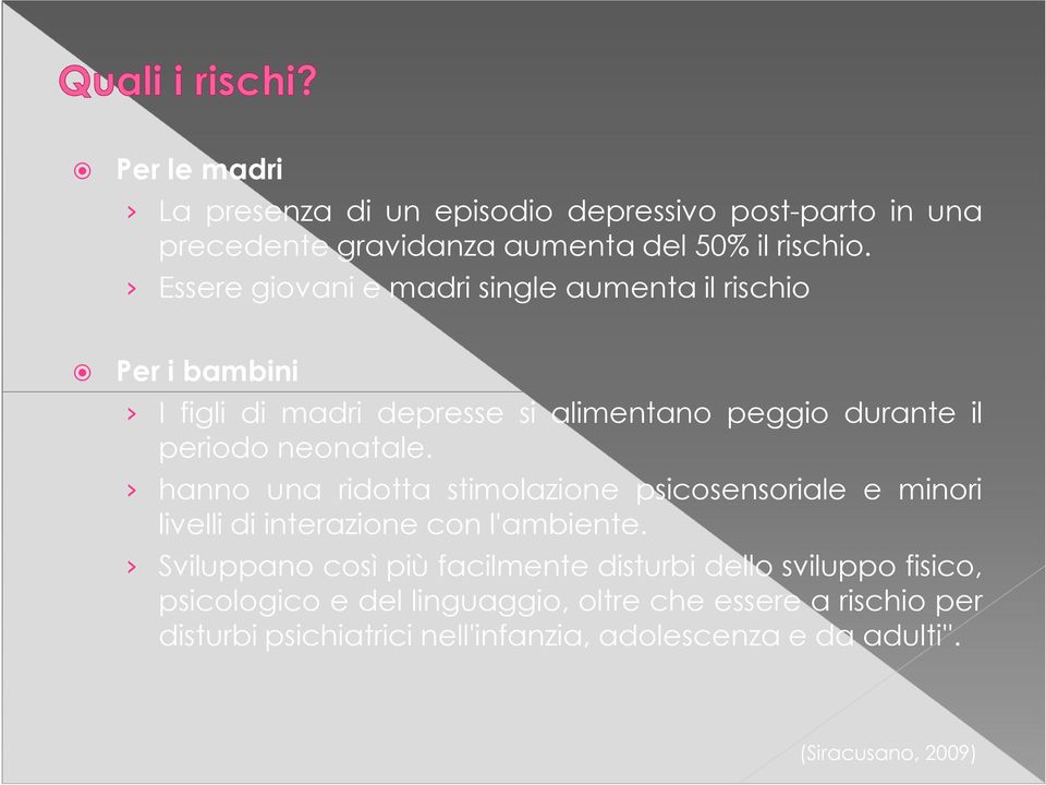 hanno una ridotta stimolazione psicosensoriale e minori livelli di interazione con l'ambiente.