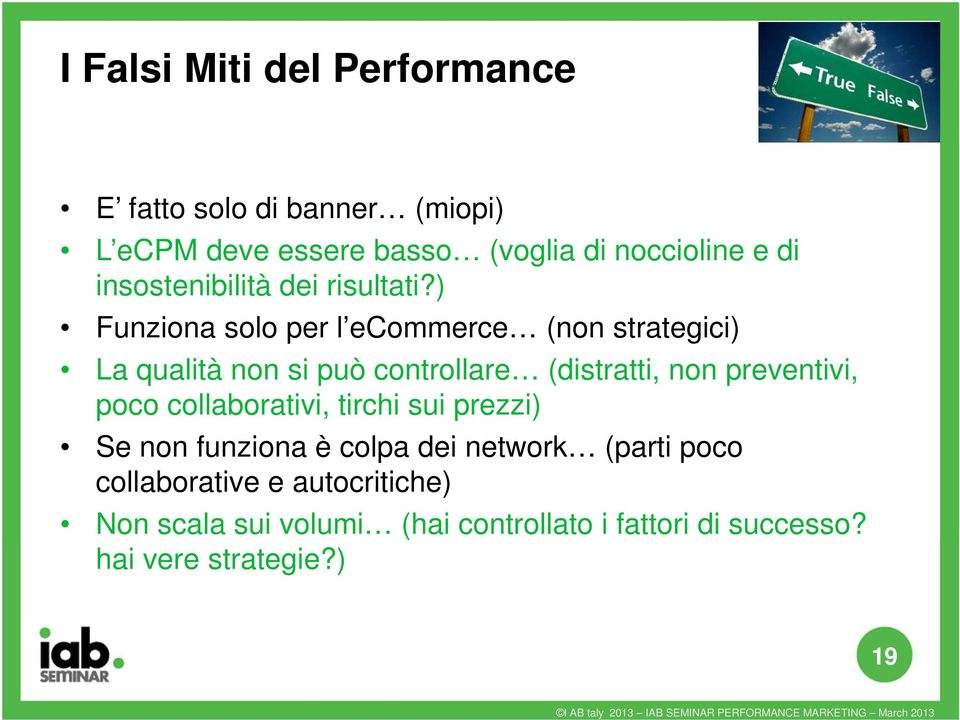 ) Funziona solo per l ecommerce (non strategici) La qualità non si può controllare (distratti, non preventivi,