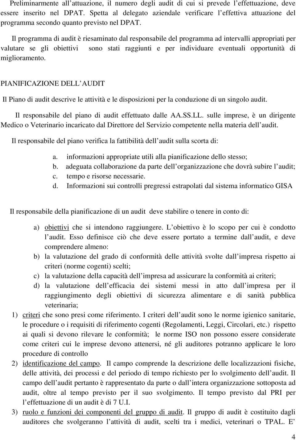 Il programma di audit è riesaminato dal responsabile del programma ad intervalli appropriati per valutare se gli obiettivi sono stati raggiunti e per individuare eventuali opportunità di