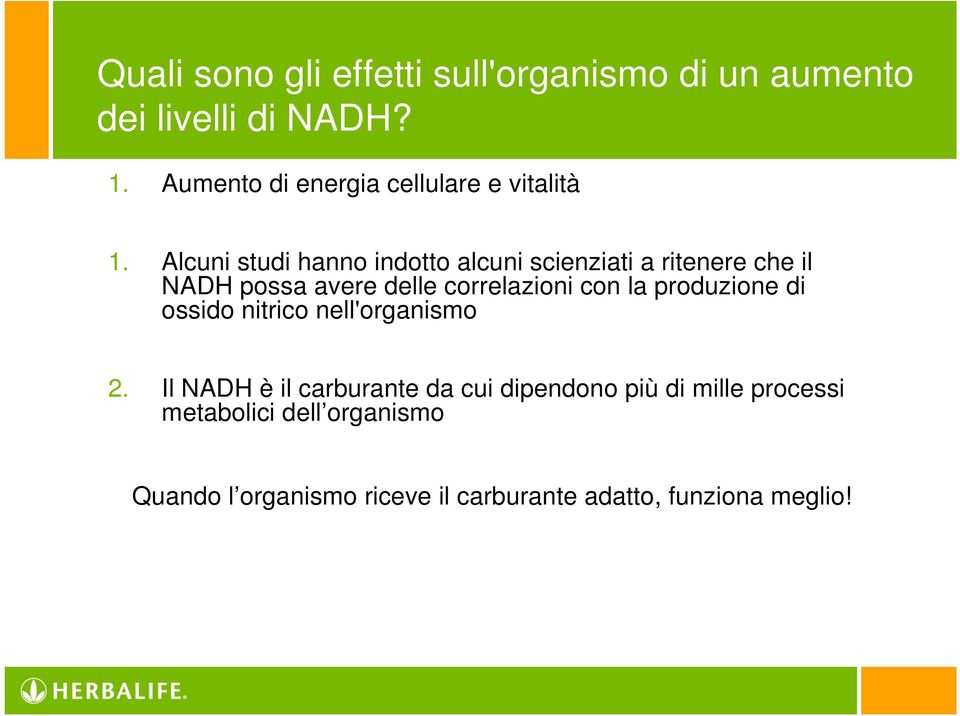 Alcuni studi hanno indotto alcuni scienziati a ritenere che il NADH possa avere delle correlazioni con la