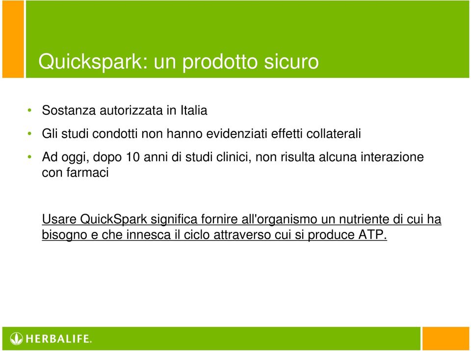 risulta alcuna interazione con farmaci Usare QuickSpark significa fornire