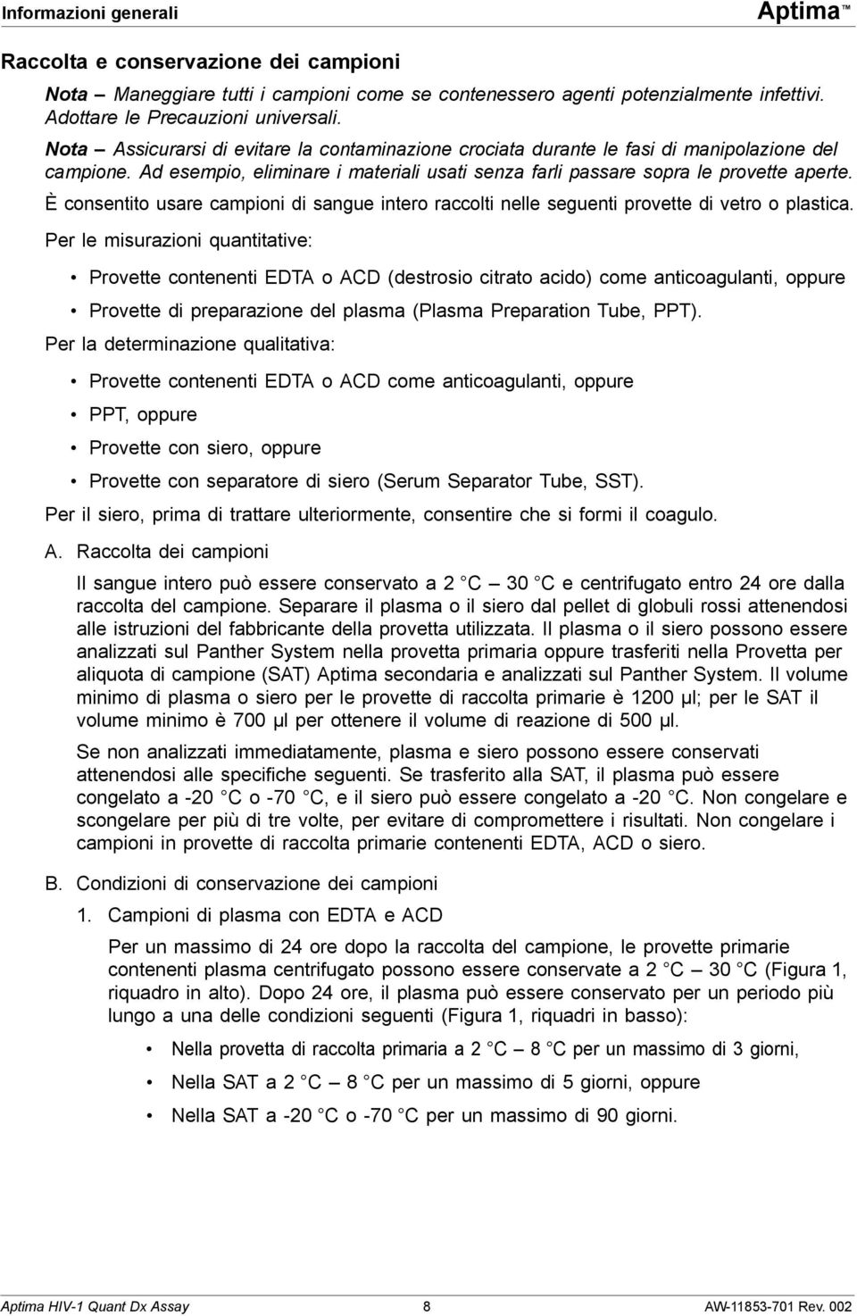 È consentito usare campioni di sangue intero raccolti nelle seguenti provette di vetro o plastica.