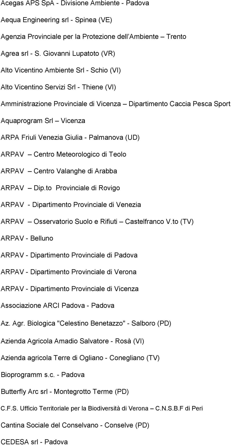 ARPA Friuli Venezia Giulia - Palmanova (UD) ARPAV Centro Meteorologico di Teolo ARPAV Centro Valanghe di Arabba ARPAV Dip.