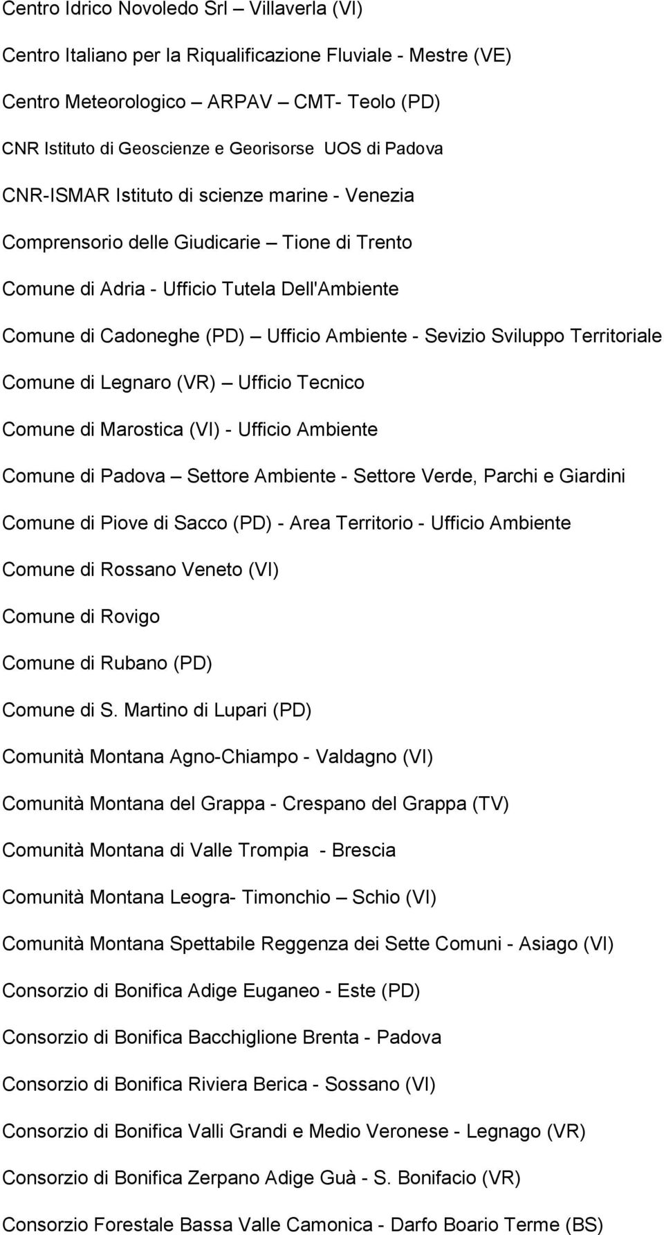 Sviluppo Territoriale Comune di Legnaro (VR) Ufficio Tecnico Comune di Marostica (VI) - Ufficio Ambiente Comune di Padova Settore Ambiente - Settore Verde, Parchi e Giardini Comune di Piove di Sacco