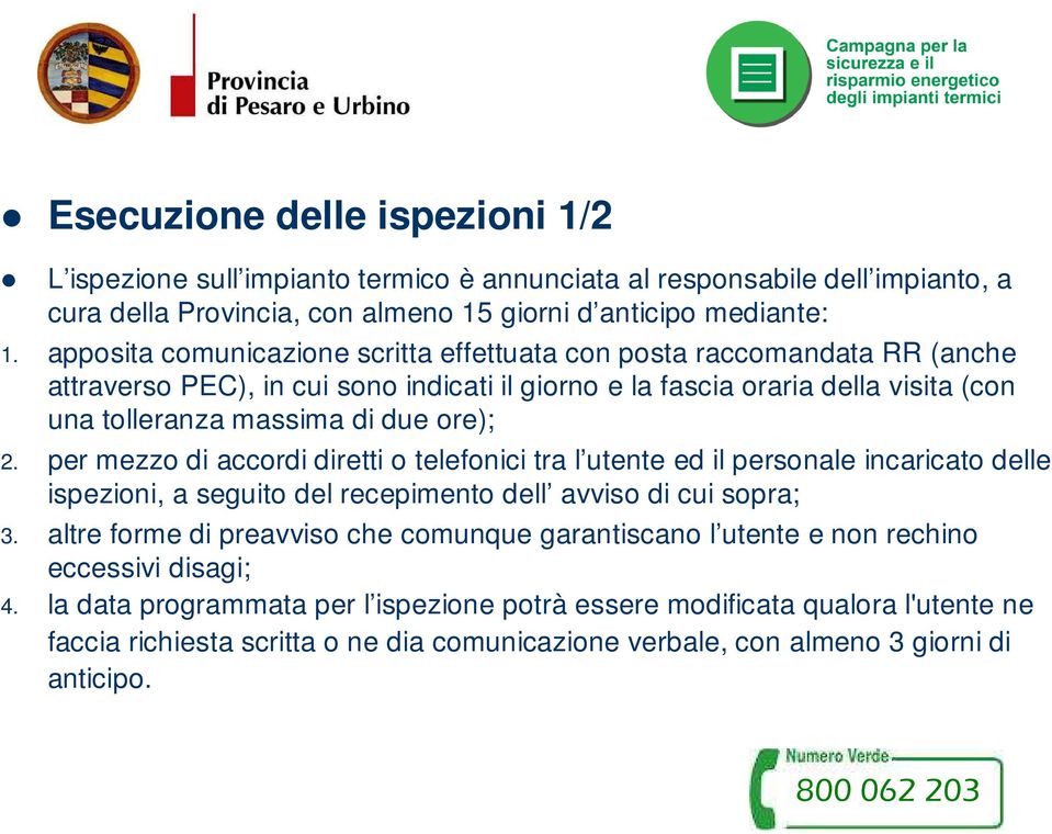 per mezzo di accordi diretti o telefonici tra l utente ed il personale incaricato delle ispezioni, a seguito del recepimento dell avviso di cui sopra; 3.