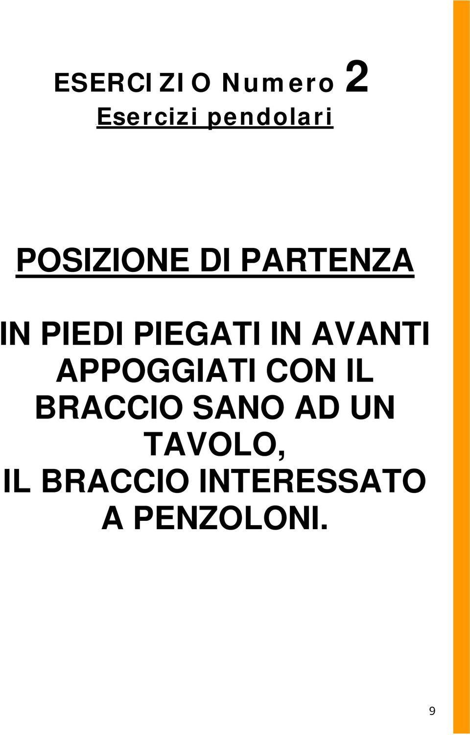 AVANTI APPOGGIATI CON IL BRACCIO SANO AD