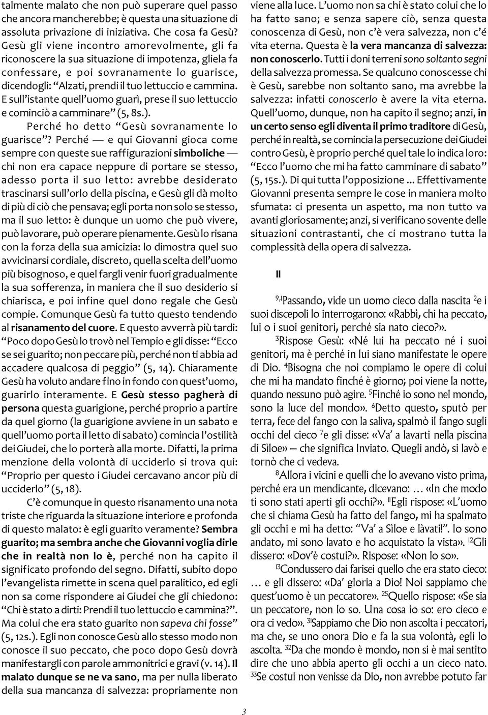 E sull istante quell uomo guarì, prese il suo lettuccio e cominciò a camminare (5, 8s.). Perché ho detto Gesù sovranamente lo guarisce?