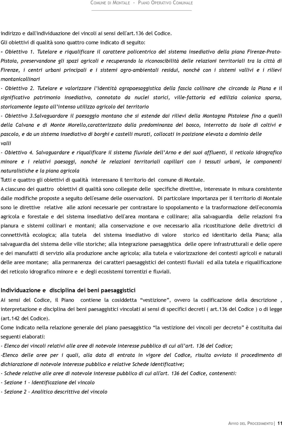 territoriali tra la città di Firenze, i centri urbani principali e i sistemi agro-ambientali residui, nonché con i sistemi vallivi e i rilievi montanicollinari - Obiettivo 2.