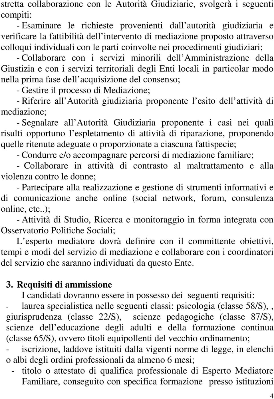 territoriali degli Enti locali in particolar modo nella prima fase dell acquisizione del consenso; - Gestire il processo di Mediazione; - Riferire all Autorità giudiziaria proponente l esito dell