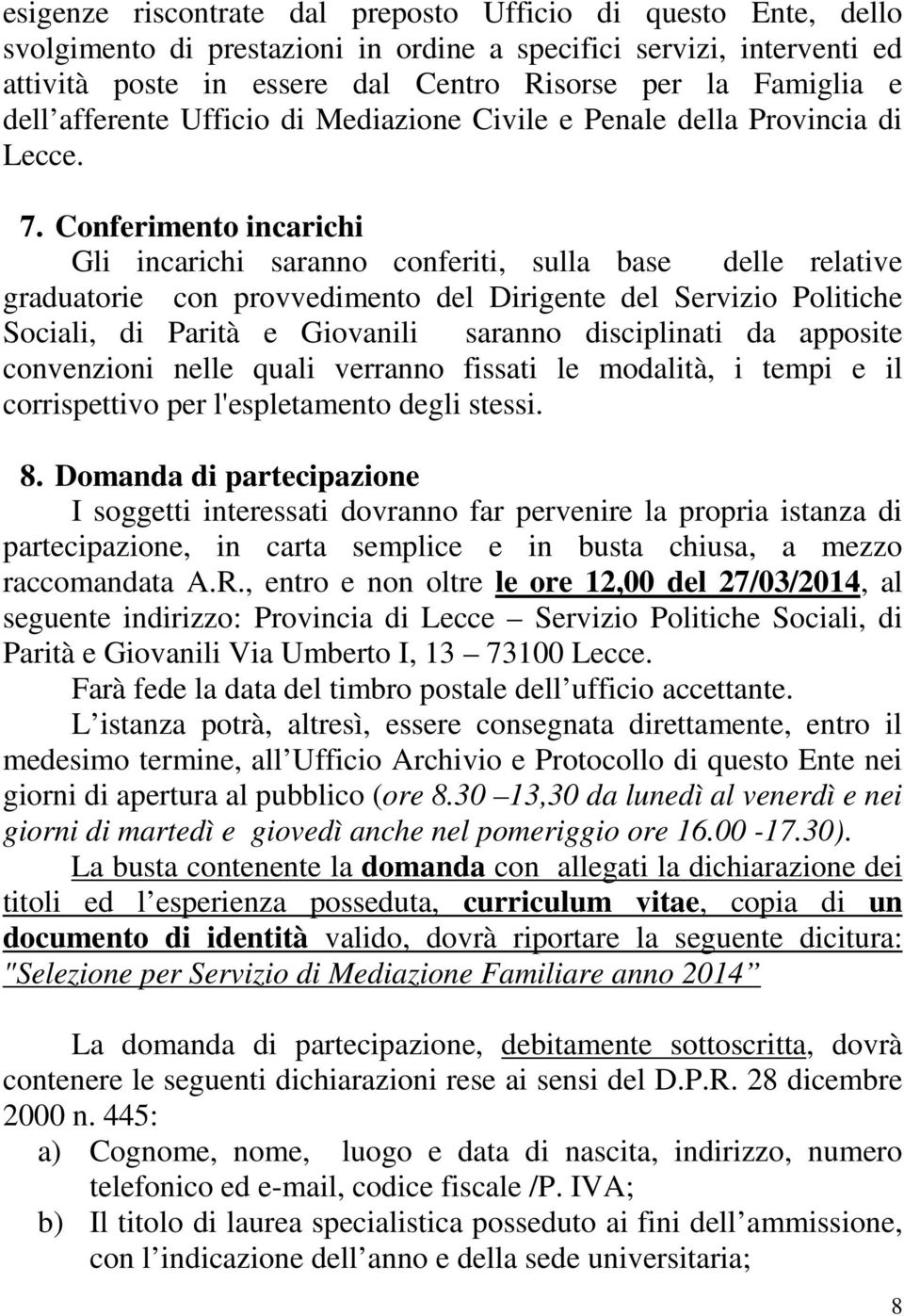 Conferimento incarichi Gli incarichi saranno conferiti, sulla base delle relative graduatorie con provvedimento del Dirigente del Servizio Politiche Sociali, di Parità e Giovanili saranno