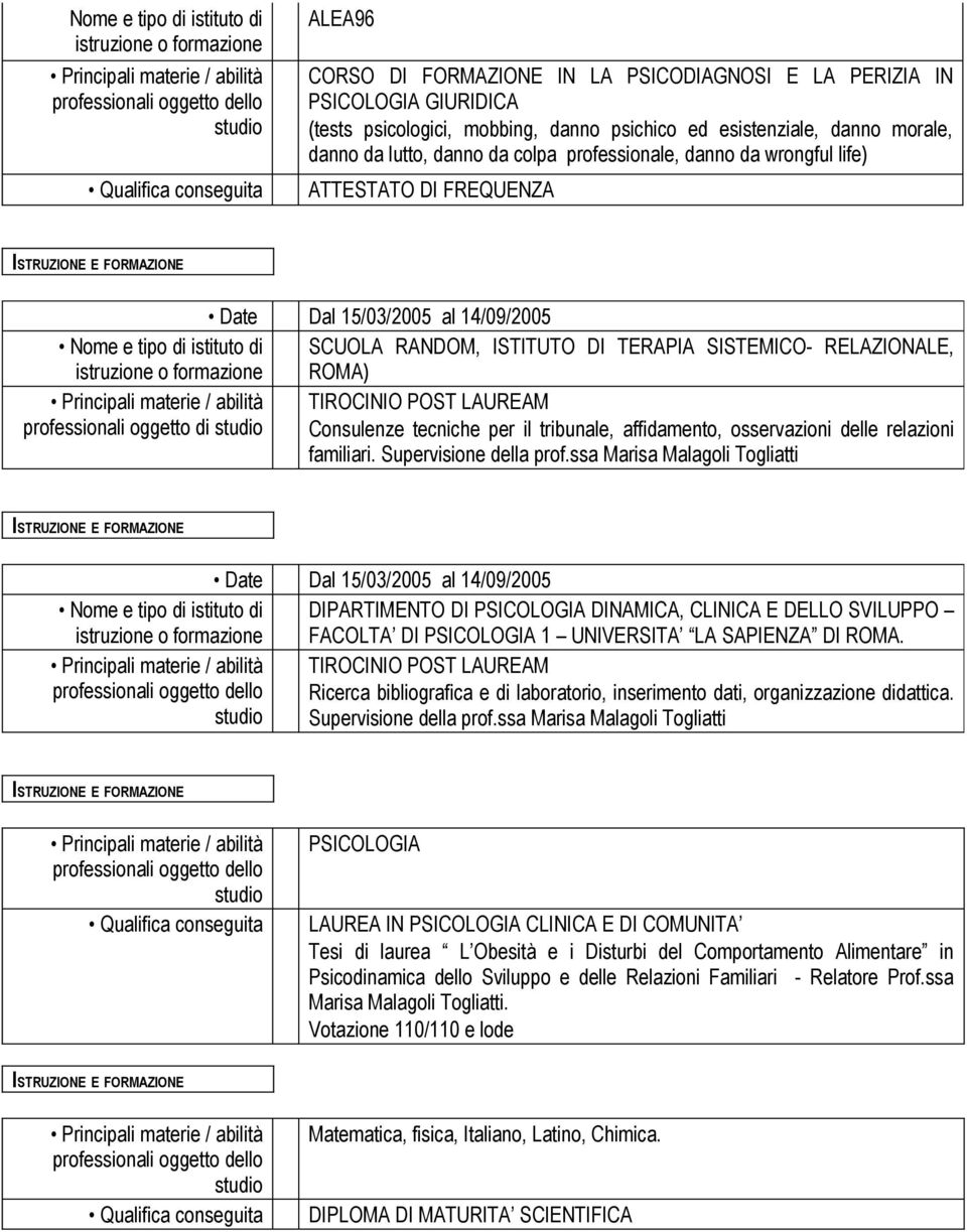 ROMA) TIROCINIO POST LAUREAM professionali oggetto di Consulenze tecniche per il tribunale, affidamento, osservazioni delle relazioni familiari. Supervisione della prof.