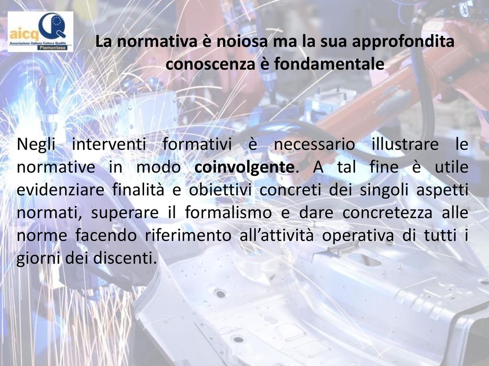 A tal fine è utile evidenziare finalità e obiettivi concreti dei singoli aspetti normati,