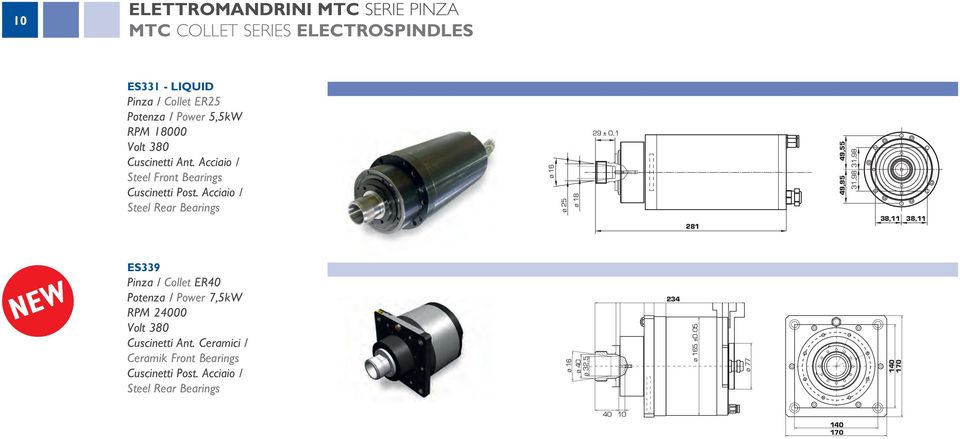 Acciaio / Steel Rear Bearings ø 16 ø 25 ø 18 29 ± 0,1 281 49,95 49,55 31,98 31,98 38,11 38,11 NEW ES339 Pinza / Collet ER40