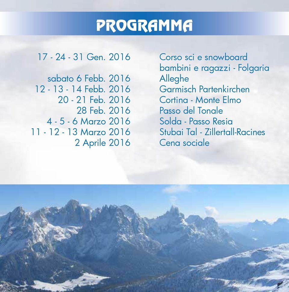 2016 4-5 - 6 Marzo 2016 11-12 - 13 Marzo 2016 2 Aprile 2016 Corso sci e snowboard