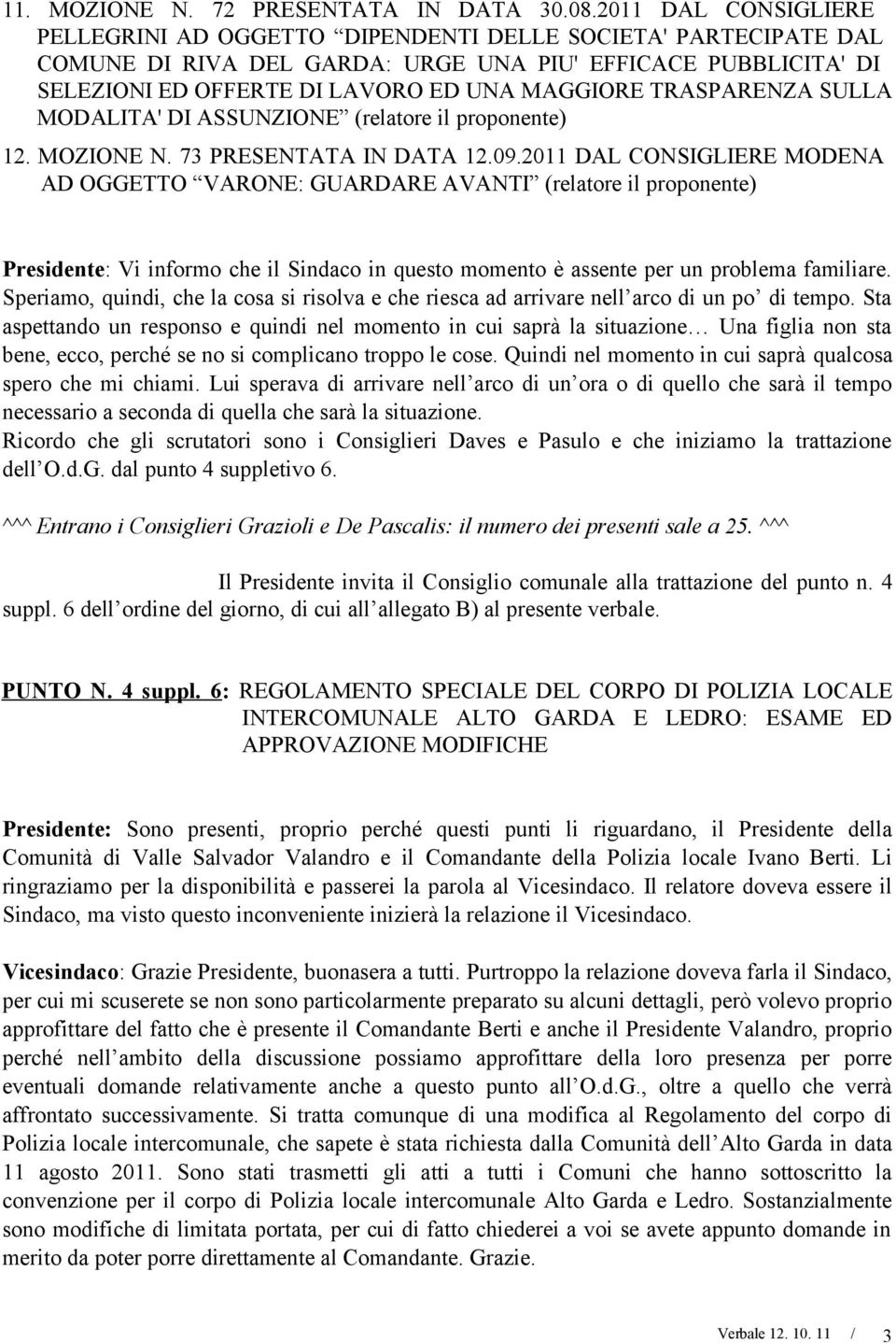 TRASPARENZA SULLA MODALITA' DI ASSUNZIONE (relatore il proponente) 12. MOZIONE N. 73 PRESENTATA IN DATA 12.09.