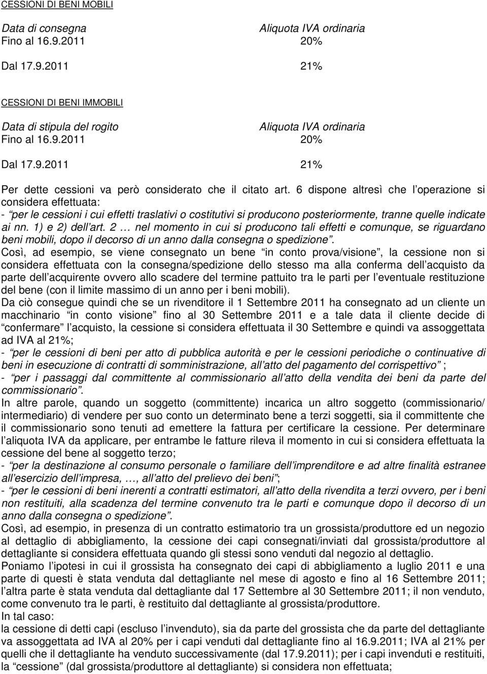 2 nel momento in cui si producono tali effetti e comunque, se riguardano beni mobili, dopo il decorso di un anno dalla consegna o spedizione.