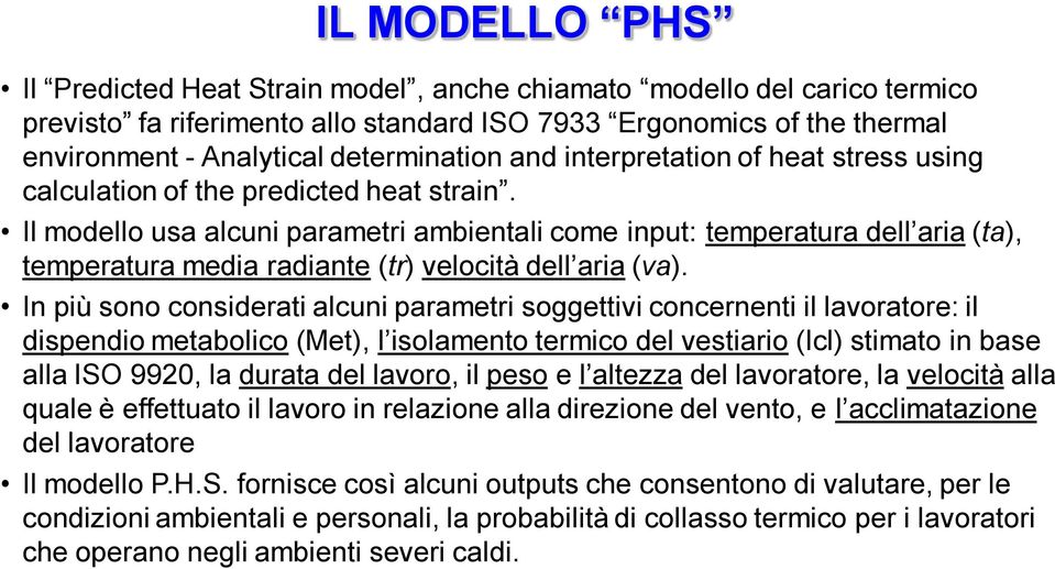 Il modello usa alcuni parametri ambientali come input: temperatura dell aria (ta), temperatura media radiante (tr) velocità dell aria (va).