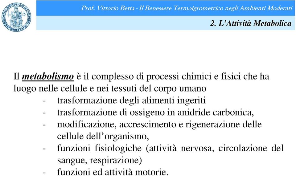 ossigeno in anidride carbonica, - modificazione, accrescimento e rigenerazione delle cellule dell organismo,