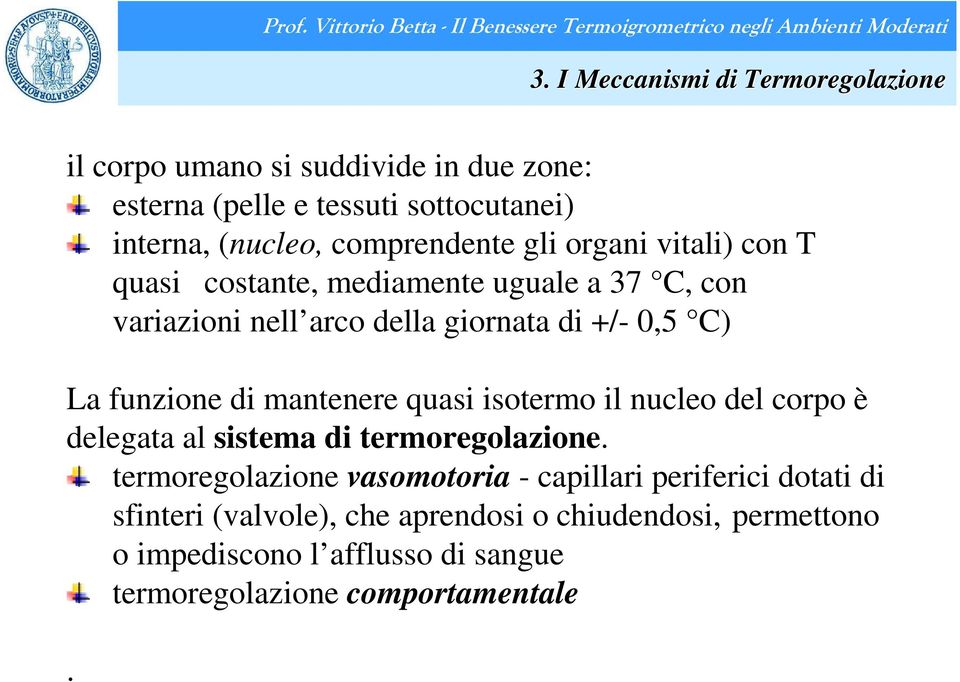 funzione di mantenere quasi isotermo il nucleo del corpo è delegata al sistema di termoregolazione.