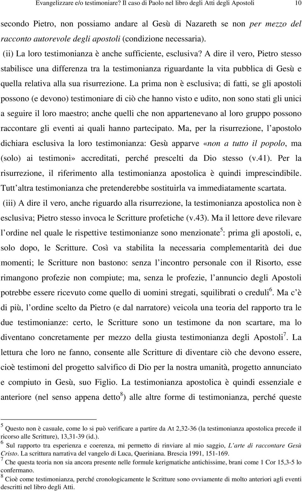 (ii) La loro testimonianza è anche sufficiente, esclusiva?