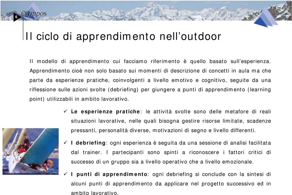 azioni svolte (debriefing) per giungere a punti di apprendimento (learning point) utilizzabili in ambito lavorativo.