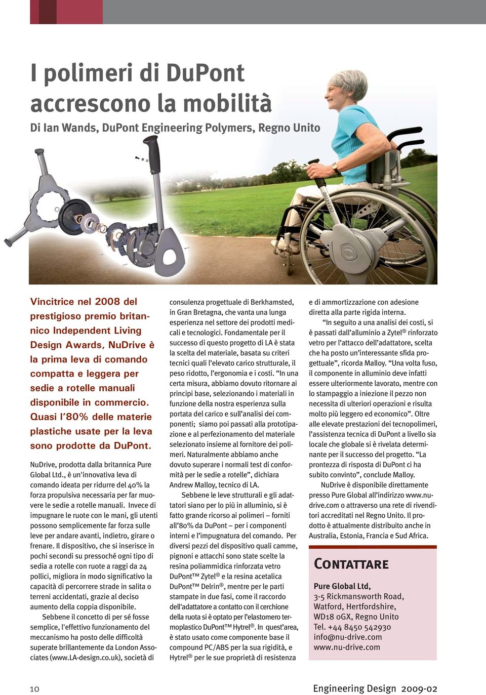 NuDrive, prodotta dalla britannica Pure Global Ltd., è un'innovativa leva di comando ideata per ridurre del 40% la forza propulsiva necessaria per far muovere le sedie a rotelle manuali.