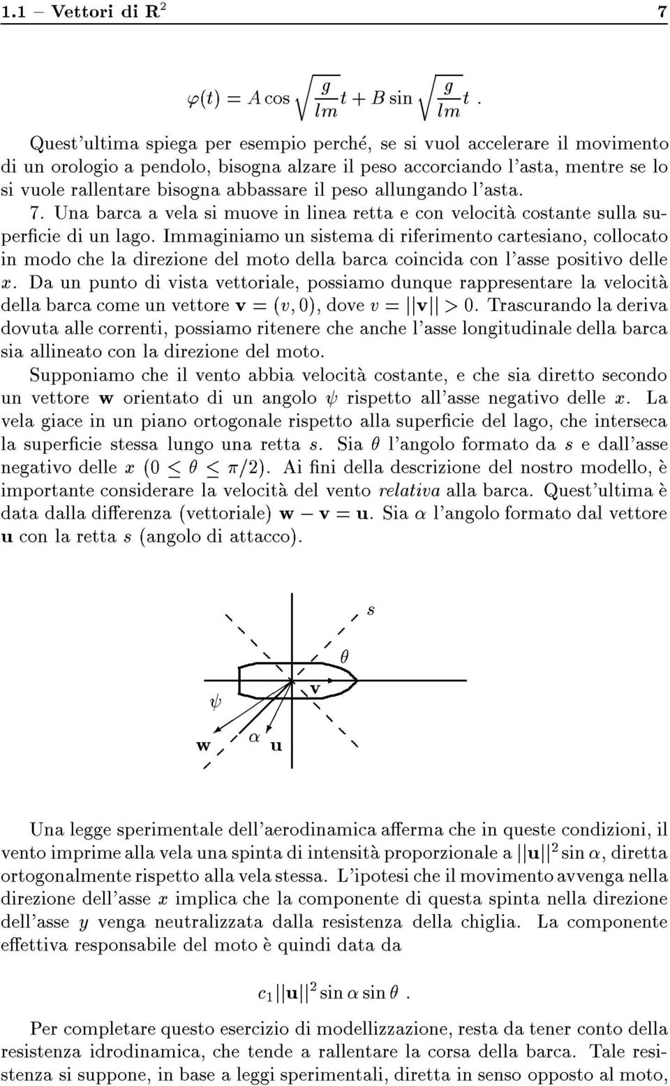 Immaginiamo un sistema di riferimento cartesiano, collocato in modo che la direzione del moto della barca coincida con l'asse positivo delle x.