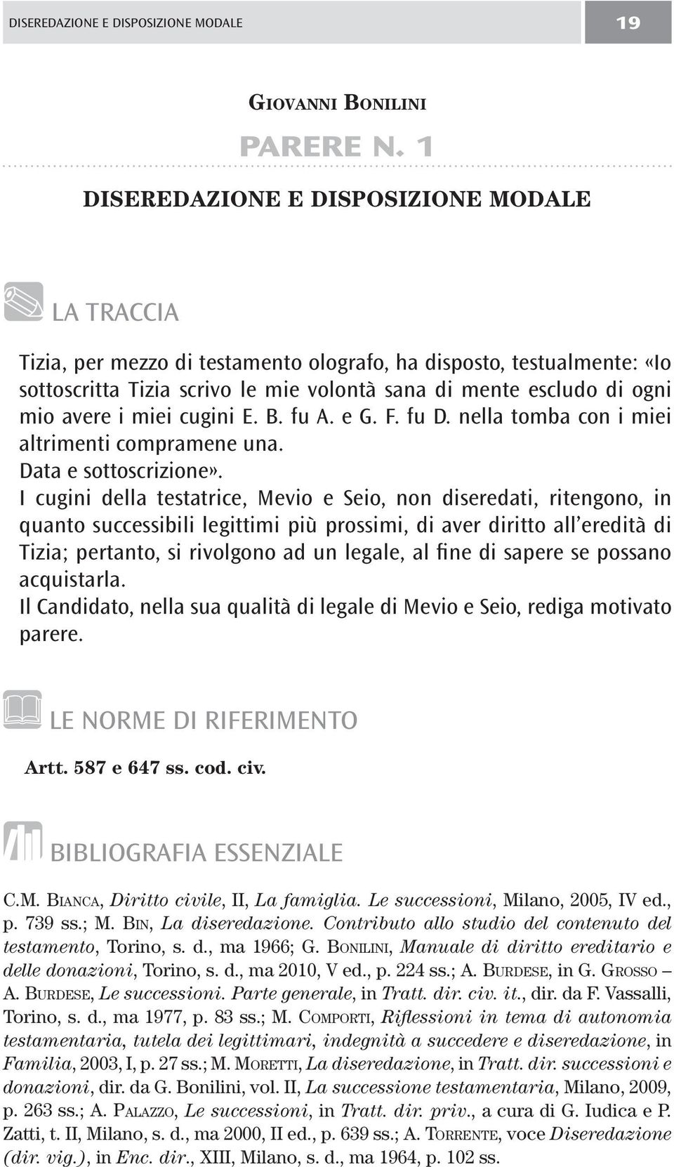 avere i miei cugini E. B. fu A. e G. F. fu D. nella tomba con i miei altrimenti compramene una. Data e sottoscrizione».